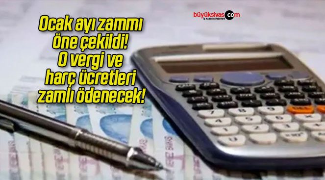 Ocak ayı zammı öne çekildi! O vergi ve harç ücretleri zamlı ödenecek!