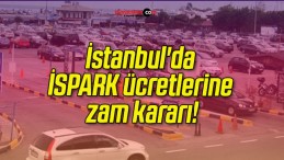 İstanbul’da İSPARK ücretlerine zam kararı!