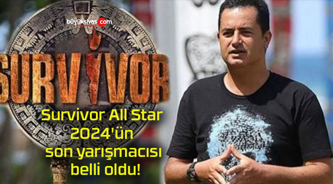 Survivor All Star 2024’ün son yarışmacısı belli oldu!