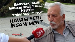 Sivas’taki sıcak havanın nedeni nedir? Havalar neden soğumuyor?