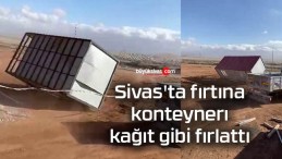 Sivas’ta fırtına, konteynerı kağıt gibi fırlattı