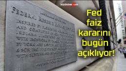 Fed faiz kararını bugün açıklıyor!