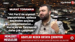 Toraman “AK Parti’de siyaset yapıyorsanız seçimden seçime çalışamazsınız”