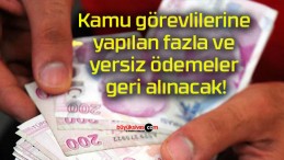 Kamu görevlilerine yapılan fazla ve yersiz ödemeler geri alınacak!