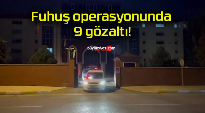 Fuhuş operasyonunda 9 gözaltı!