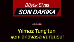 Yılmaz Tunç’tan yeni anayasa vurgusu!