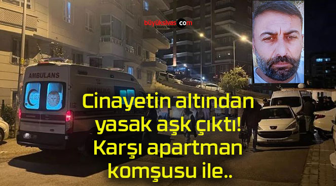 Cinayetin altından yasak aşk çıktı! Karşı apartman komşusu ile..