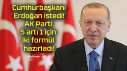 Cumhurbaşkanı Erdoğan istedi! AK Parti 5 artı 1 için iki formül hazırladı!