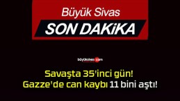 Savaşta 35’inci gün! Gazze’de can kaybı 11 bini aştı!