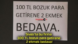 Sivas’ta bu fırına 100 TL bozuk para getirene 2 ekmek bedava!