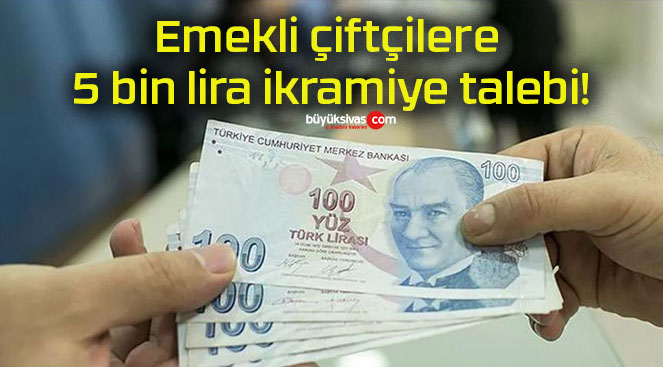 Emekli çiftçilere 5 bin lira ikramiye talebi!