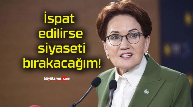 İspat edilirse siyaseti bırakacağım!