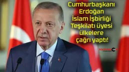 Cumhurbaşkanı Erdoğan İslam İşbirliği Teşkilatı üyesi ülkelere çağrı yaptı!