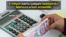 5 milyon kamu çalışanı bekliyordu! Memura erken emeklilik!