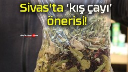 Sivas’ta ‘kış çayı’ önerisi!