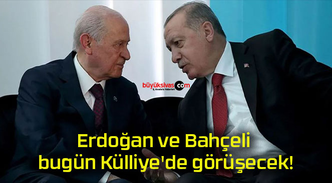 Erdoğan ve Bahçeli bugün Külliye’de görüşecek!