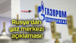 Rusya’dan gaz merkezi açıklaması!