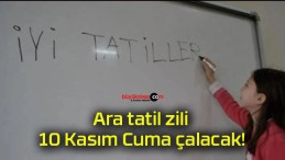 Ara tatil zili 10 Kasım Cuma çalacak!