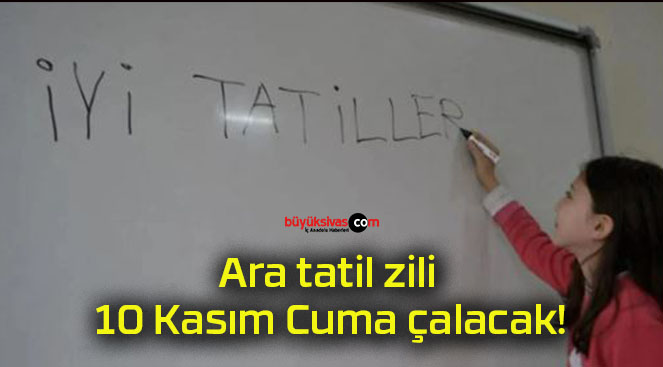 Ara tatil zili 10 Kasım Cuma çalacak!