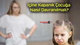 İçine Kapanık Çocuğa Nasıl Davranılmalı?