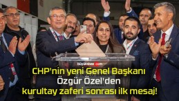 CHP’nin yeni Genel Başkanı Özgür Özel’den kurultay zaferi sonrası ilk mesaj!