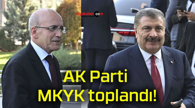 AK Parti MKYK toplandı!