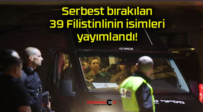 Serbest bırakılan 39 Filistinlinin isimleri yayımlandı!