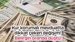 Kur korumalı mevduatta dikkat çeken değişim! Belirgin oranda düştü!