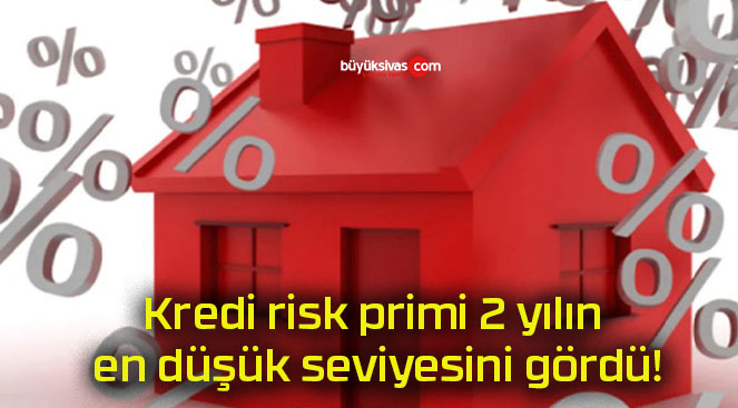 Kredi risk primi 2 yılın en düşük seviyesini gördü!