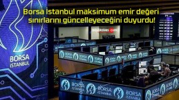 Borsa İstanbul maksimum emir değeri sınırlarını güncelleyeceğini duyurdu!