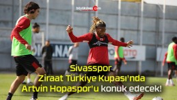 Sivasspor Ziraat Türkiye Kupası’nda Artvin Hopaspor’u konuk edecek!