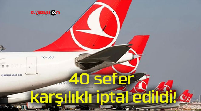 40 sefer karşılıklı iptal edildi!