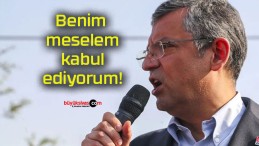 Benim meselem kabul ediyorum!