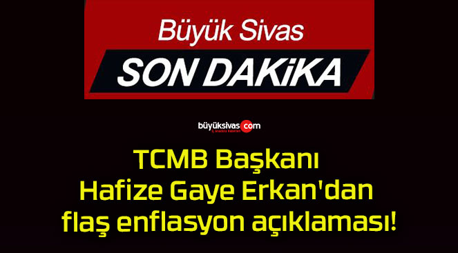 TCMB Başkanı Hafize Gaye Erkan’dan flaş enflasyon açıklaması!