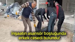 İnşaatın asansör boşluğunda erkek cesedi bulundu!