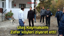 Ulaş Kaymakamı Zafer köyleri ziyaret etti!