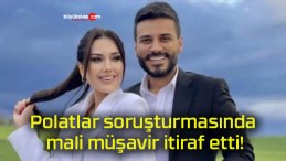 Polatlar soruşturmasında mali müşavir itiraf etti!