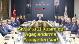 Sivas’ta 11 Kasım’da Ağaçlandırma Faaliyetleri Var!