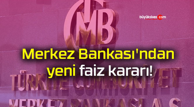 Merkez Bankası’ndan yeni faiz kararı!