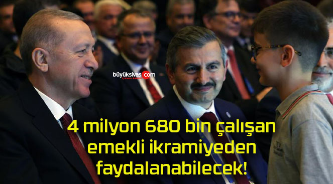 4 milyon 680 bin çalışan emekli ikramiyeden faydalanabilecek!