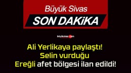 Ali Yerlikaya paylaştı! Selin vurduğu Ereğli afet bölgesi ilan edildi!