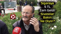 Sigaraya 5 TL Zam Geldi! Sivaslılar Bakın Ne Diyor?
