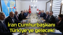 İran Cumhurbaşkanı Türkiye’ye gelecek!