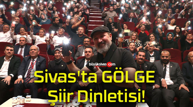 Sivas’ta GÖLGE Şiir Dinletisi!