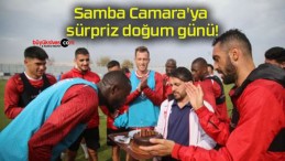 Samba Camara’ya sürpriz doğum günü!