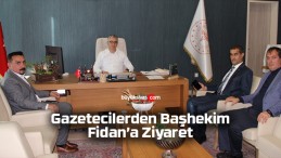 Gazetecilerden Başhekim Fidan’a Ziyaret