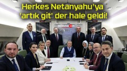 Herkes Netanyahu’ya ‘artık git’ der hale geldi!