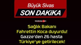 Sağlık Bakanı Fahrettin Koca duyurdu! Gazze’den 26 hasta Türkiye’ye getirilecek!