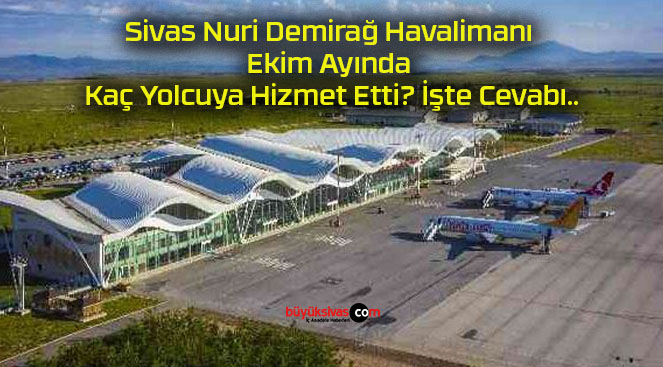 Sivas Nuri Demirağ Havalimanı Ekim Ayında Kaç Yolcuya Hizmet Etti? İşte Cevabı..