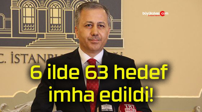 6 ilde 63 hedef imha edildi!